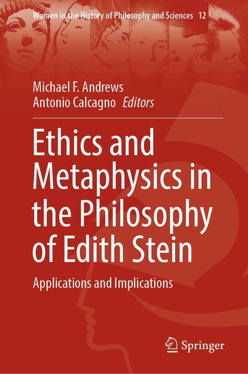 Book cover of Ethics and Metaphysics in the Philosophy of Edith Stein: Applications and Implications (1st ed. 2022) (Women in the History of Philosophy and Sciences #12)