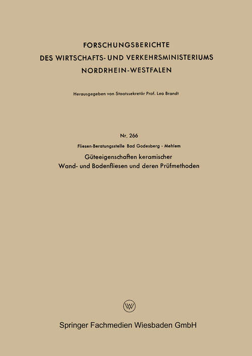Book cover of Güteeigenschaften keramischer Wand- und Bodenfliesen und deren Prüfmethoden (1956) (Forschungsberichte des Wirtschafts- und Verkehrsministeriums Nordrhein-Westfalen #266)
