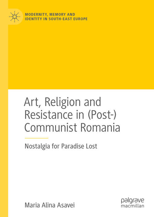 Book cover of Art, Religion and Resistance in: Nostalgia for Paradise Lost (1st ed. 2020) (Modernity, Memory and Identity in South-East Europe)