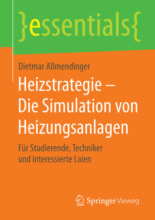 Book cover of Heizstrategie – Die Simulation von Heizungsanlagen: Für Studierende, Techniker und interessierte Laien (1. Aufl. 2015) (essentials)