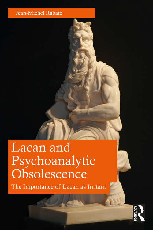 Book cover of Lacan and Psychoanalytic Obsolescence: The Importance of Lacan as Irritant