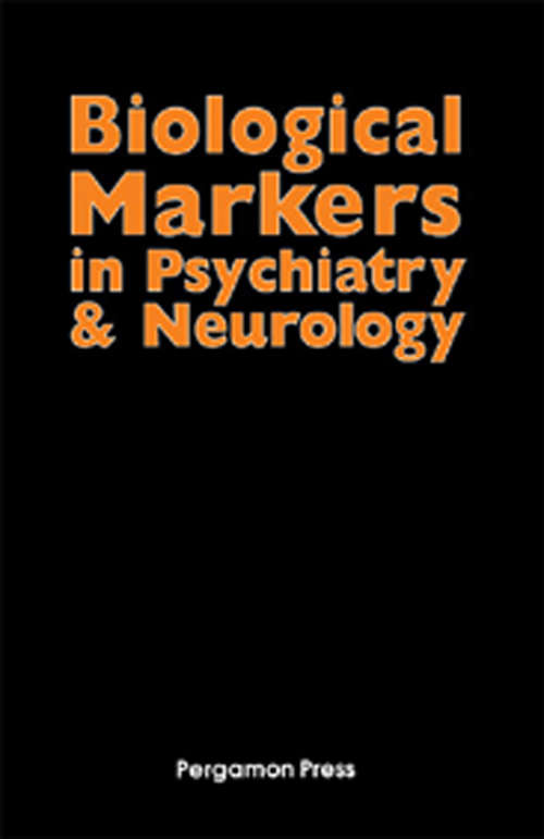 Book cover of Biological Markers in Psychiatry and Neurology: Proceedings of a Conference Held at the Ochsner Clinic, New Orleans, on May 8-10, 1981