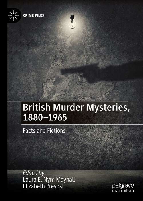 Book cover of British Murder Mysteries, 1880-1965: Facts and Fictions (1st ed. 2022) (Crime Files)