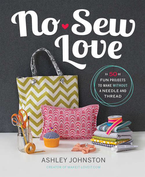 Book cover of No-Sew Love: Fifty Fun Projects to Make Without a Needle and Thread