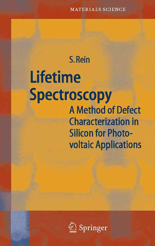 Book cover of Lifetime Spectroscopy: A Method of Defect Characterization in Silicon for Photovoltaic Applications (2005) (Springer Series in Materials Science #85)