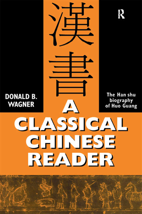 Book cover of A Classical Chinese Reader: The Han Shu biography of Huo Guang