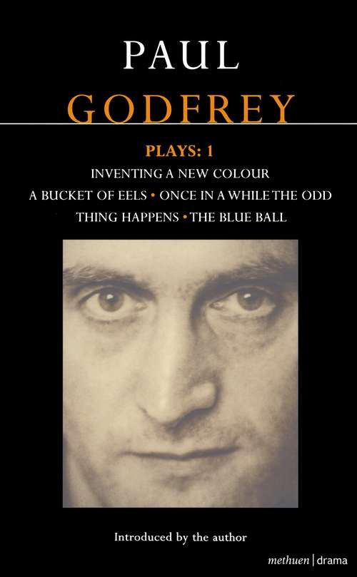 Book cover of Godfrey Plays: Inventing A New Colour - A Bucket Of Eels - Once In A While The Odd - Thing Happens - The Blue Ball (Contemporary Dramatists)