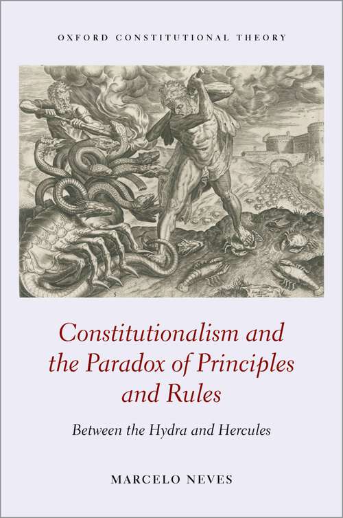 Book cover of Constitutionalism and the Paradox of Principles and Rules: Between the Hydra and Hercules (Oxford Constitutional Theory)