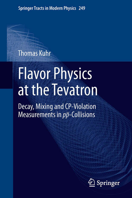 Book cover of Flavor Physics at the Tevatron: Decay, Mixing and CP-Violation Measurements in pp-Collisions (2012) (Springer Tracts in Modern Physics #249)