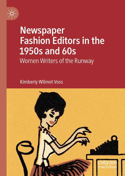 Book cover of Newspaper Fashion Editors in the 1950s and 60s: Women Writers of the Runway (1st ed. 2021)