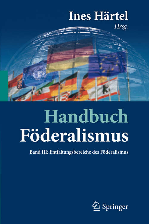 Book cover of Handbuch Föderalismus - Föderalismus als demokratische Rechtsordnung und Rechtskultur in Deutschland, Europa und der Welt: Band III: Entfaltungsbereiche des Föderalismus (2012)