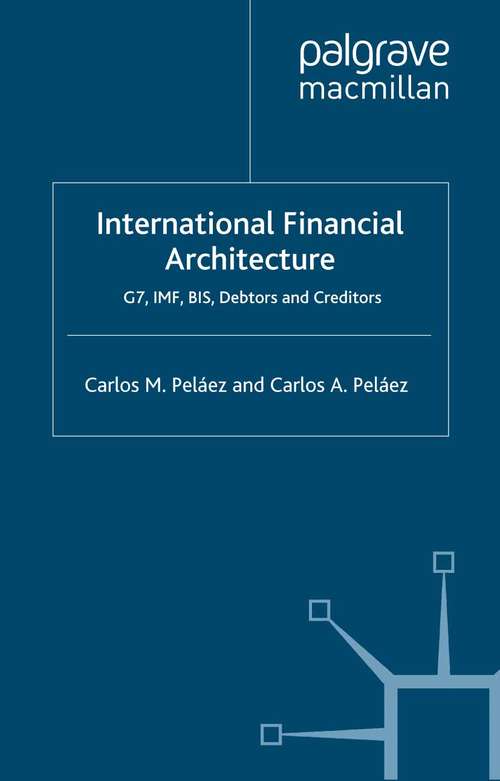 Book cover of International Financial Architecture: G7, IMF, BIS, Debtors and Creditors (2005) (Palgrave Texts in Finance and Monetary Economics)