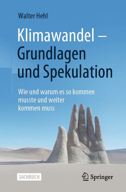 Book cover of Klimawandel – Grundlagen und Spekulation: Wie und warum es so kommen musste und weiter kommen muss (1. Aufl. 2021)