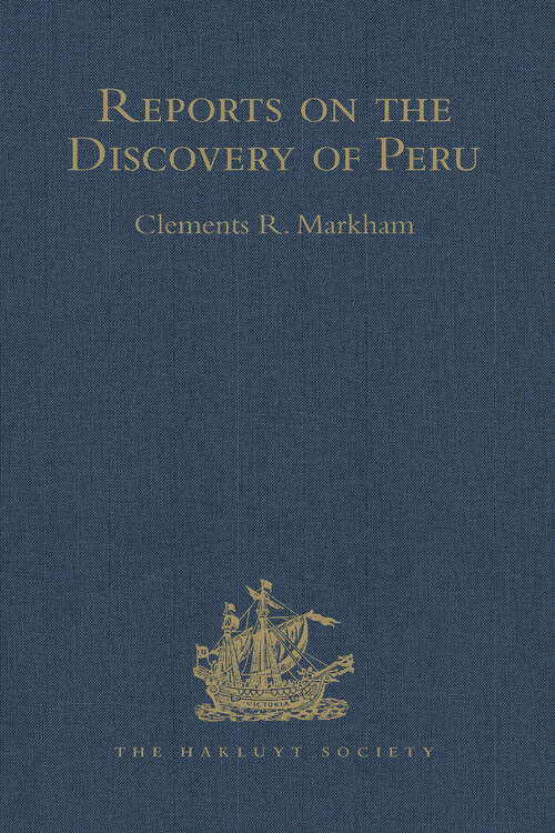 Book cover of Reports on the Discovery of Peru: I. Report of Francisco de Xeres, Secretary to Francisco Pizarro. - Edited Sub Title