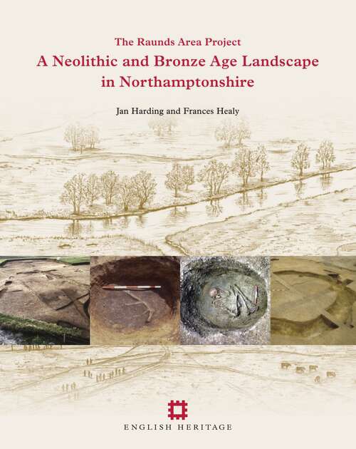 Book cover of A Neolithic and Bronze Age Landscape in Northamptonshire: Volume 1: The Raunds Area Project (English Heritage)