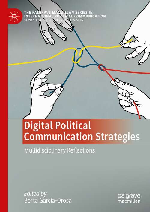 Book cover of Digital Political Communication Strategies: Multidisciplinary Reflections (1st ed. 2022) (The Palgrave Macmillan Series in International Political Communication)