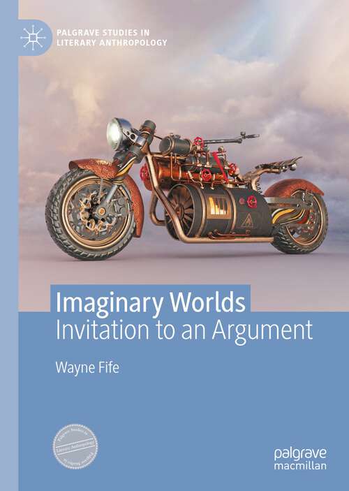 Book cover of Imaginary Worlds: Invitation to an Argument (1st ed. 2022) (Palgrave Studies in Literary Anthropology)