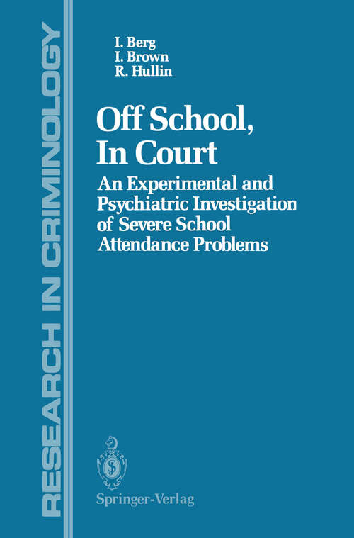 Book cover of Off School, In Court: An Experimental and Psychiatric Investigation of Severe School Attendance Problems (1988) (Research in Criminology)