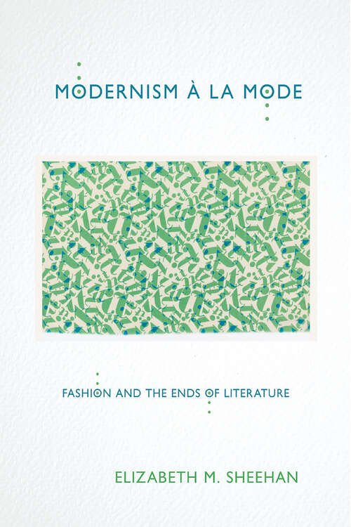 Book cover of Modernism à la Mode: Fashion and the Ends of Literature