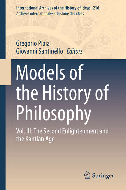 Book cover of Models of the History of Philosophy: Vol. III: The Second Enlightenment and the Kantian Age (1st ed. 2015) (International Archives of the History of Ideas   Archives internationales d'histoire des idées #216)