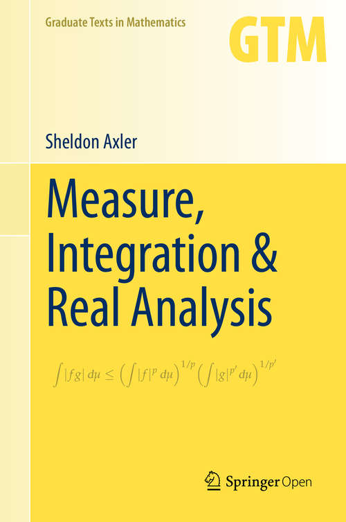 Book cover of Measure, Integration & Real Analysis (1st ed. 2020) (Graduate Texts in Mathematics #282)