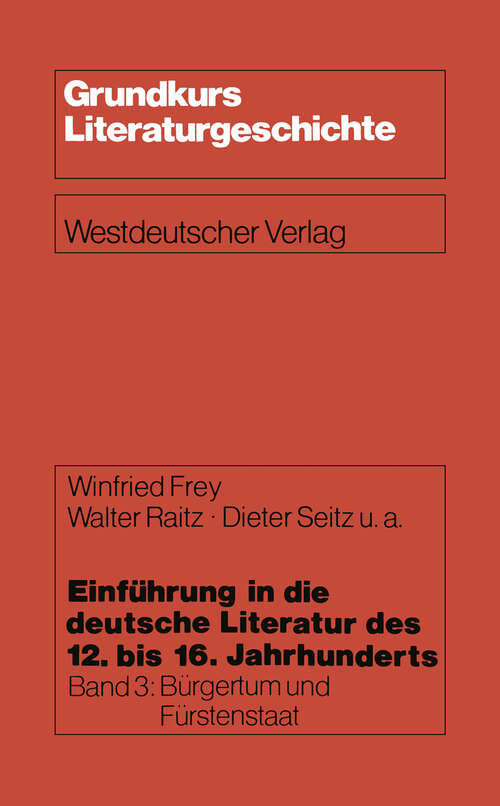 Book cover of Einführung in die deutsche Literatur des 12. bis 16. Jahrhunderts: Bürgertum und Fürstenstaat — 15./16. Jahrhundert (1981) (Grundkurs Literaturgeschichte)