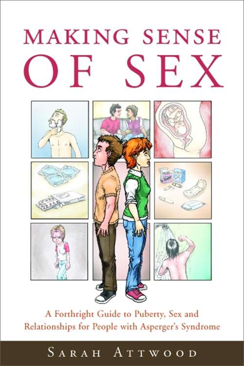 Book cover of Making Sense of Sex: A Forthright Guide to Puberty, Sex and Relationships for People with Asperger's Syndrome (PDF)