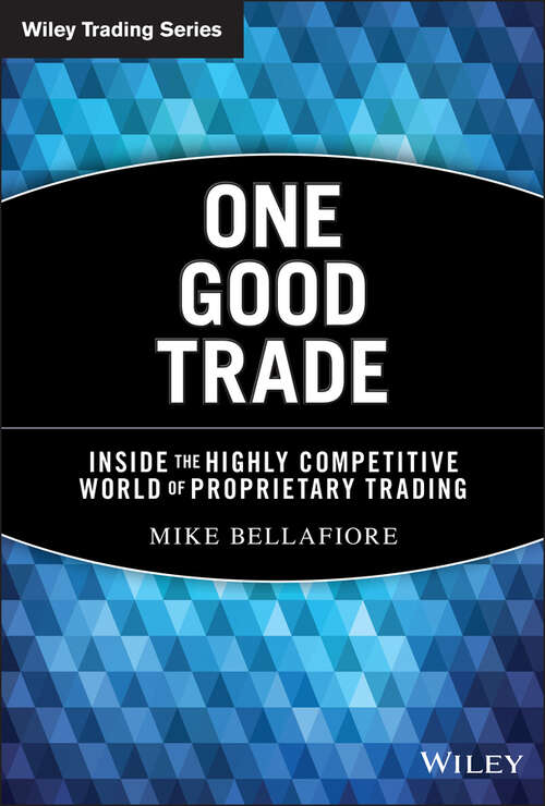 Book cover of One Good Trade: Inside the Highly Competitive World of Proprietary Trading (Wiley Trading #454)