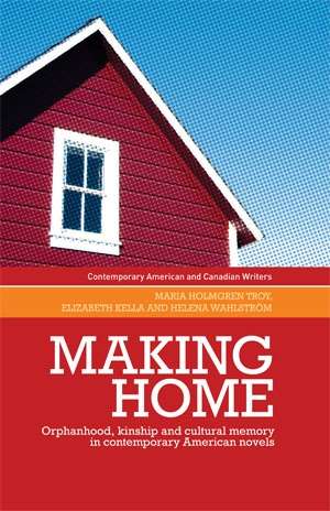 Book cover of Making home: Orphanhood, kinship and cultural memory in contemporary American novels (Contemporary American and Canadian Writers)