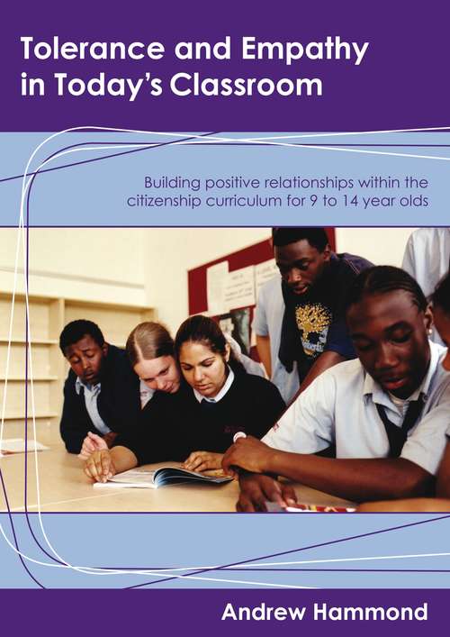 Book cover of Tolerance and Empathy in Today's Classroom: Building Positive Relationships within the Citizenship Curriculum for 9 to 14 Year Olds (PDF)