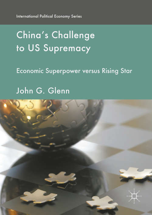 Book cover of China's Challenge to US Supremacy: Economic Superpower versus Rising Star (1st ed. 2016) (International Political Economy Series)