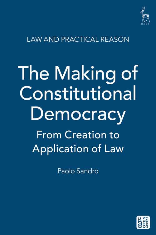 Book cover of The Making of Constitutional Democracy: From Creation to Application of Law (Law and Practical Reason)