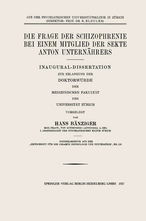 Book cover of Die Frage der Schizophrenie bei einem Mitglied der Sekte Anton Unternährers: Inaugural-Dissertation zur Erlangung der Doktorwürde der Medizinischen Fakultät der Universität Zürich (1927)