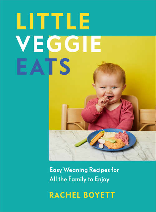 Book cover of Little Veggie Eats: Easy Weaning Recipes for All the Family to Enjoy