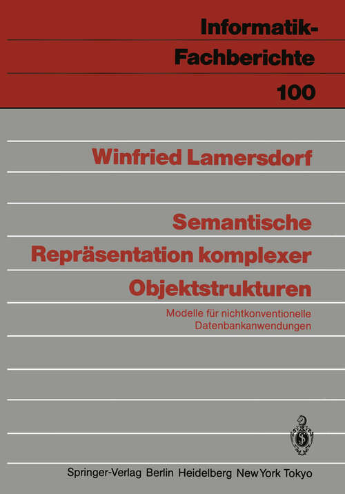 Book cover of Semantische Repräsentation komplexer Objektstrukturen: Modelle für nichtkonventionelle Datenbankanwendungen (1985) (Informatik-Fachberichte #100)