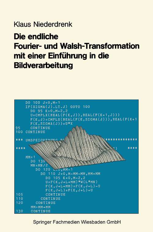 Book cover of Die endliche Fourier- und Walsh-Transformation mit einer Einführung in die Bildverarbeitung: Eine anwendungsorientierte Darstellung mit FORTRAN 77-Programmen (1982)