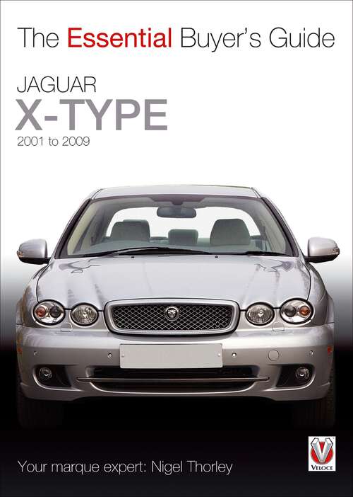 Book cover of Jaguar X-Type – 2001 to 2009: The Essential Buyer's Guide (Essential Buyer's Guide)