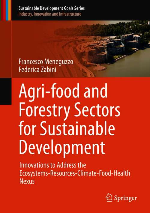 Book cover of Agri-food and Forestry Sectors for Sustainable Development: Innovations to Address the Ecosystems-Resources-Climate-Food-Health Nexus (1st ed. 2021) (Sustainable Development Goals Series)