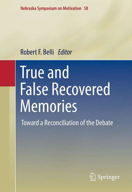 Book cover of True and False Recovered Memories: Toward a Reconciliation of the Debate (2012) (Nebraska Symposium on Motivation #58)