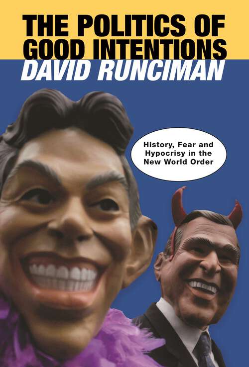 Book cover of The Politics of Good Intentions: History, Fear and Hypocrisy in the New World Order