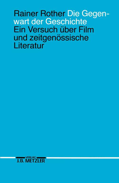 Book cover of Die Gegenwart der Geschichte: Ein Versuch über Film und zeitgenössische Literatur (1. Aufl. 1990)