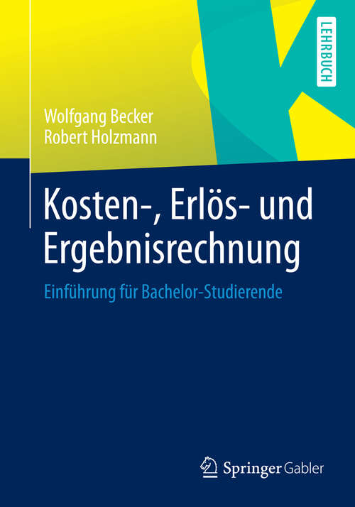 Book cover of Kosten-, Erlös- und Ergebnisrechnung: Einführung für Bachelor-Studierende (2014)
