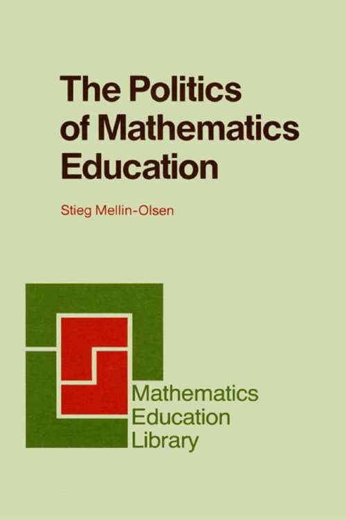 Book cover of The Politics of Mathematics Education (1987) (Mathematics Education Library #4)