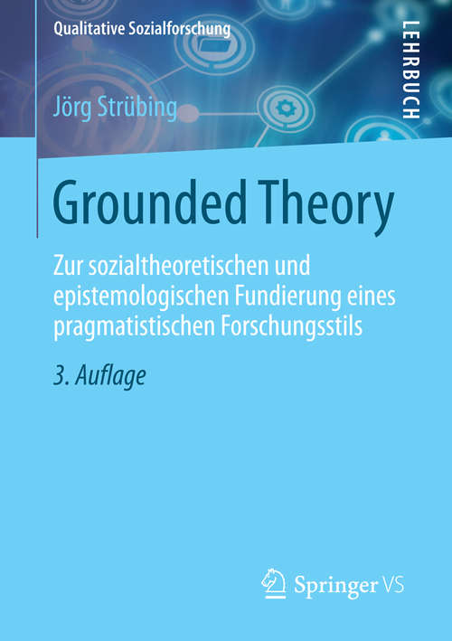 Book cover of Grounded Theory: Zur sozialtheoretischen und epistemologischen Fundierung eines pragmatistischen Forschungsstils (3. Aufl. 2014) (Qualitative Sozialforschung)