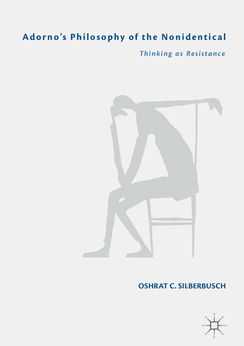 Book cover of Adorno’s Philosophy of the Nonidentical: Thinking as Resistance (1st ed. 2018)