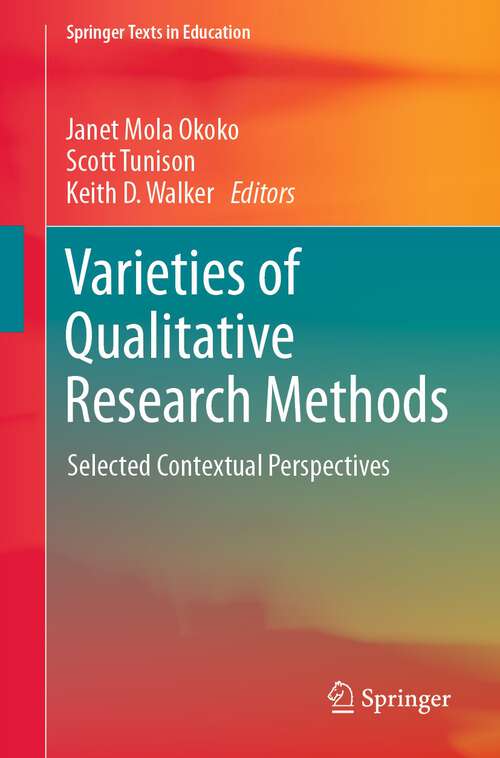 Book cover of Varieties of Qualitative Research Methods: Selected Contextual Perspectives (1st ed. 2023) (Springer Texts in Education)