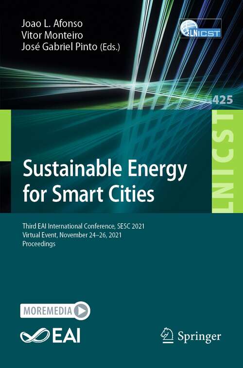 Book cover of Sustainable Energy for Smart Cities: Third EAI International Conference, SESC 2021, Virtual Event, November 24–26, 2021, Proceedings (1st ed. 2022) (Lecture Notes of the Institute for Computer Sciences, Social Informatics and Telecommunications Engineering #425)