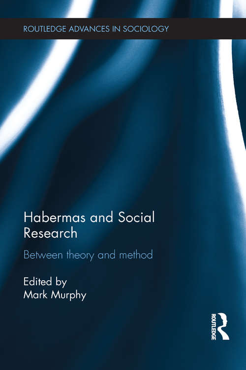 Book cover of Habermas and Social Research: Between Theory and Method (2) (Routledge Advances in Sociology)