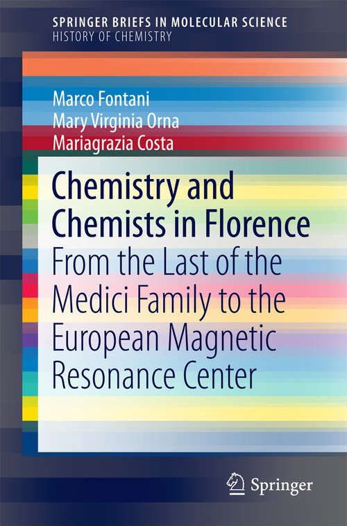 Book cover of Chemistry and Chemists in Florence: From the Last of the Medici Family to the European Magnetic Resonance Center (1st ed. 2016) (SpringerBriefs in Molecular Science)