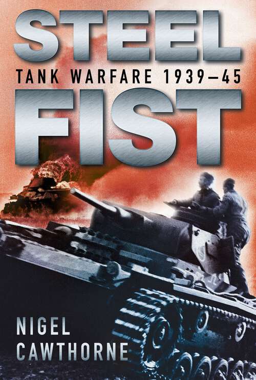 Book cover of Steel Fist: Tank Warfare 1939-45